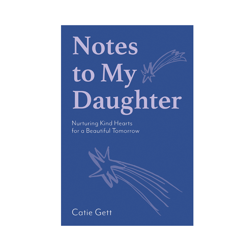 Notes to my Daughter | Catie Gett